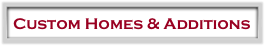 Custom Homes & Additions